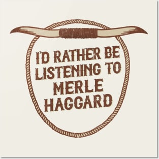 I'd Rather Be Listening To Merle Haggard Posters and Art